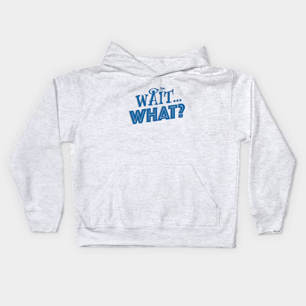 Wait...What? Blue Lettering Kids Hoodie by LahayCreative2017